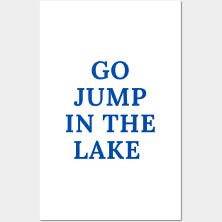 Go Jump in the Lake Posters and Art